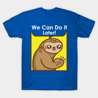 We Can Do It Later T-Shirt